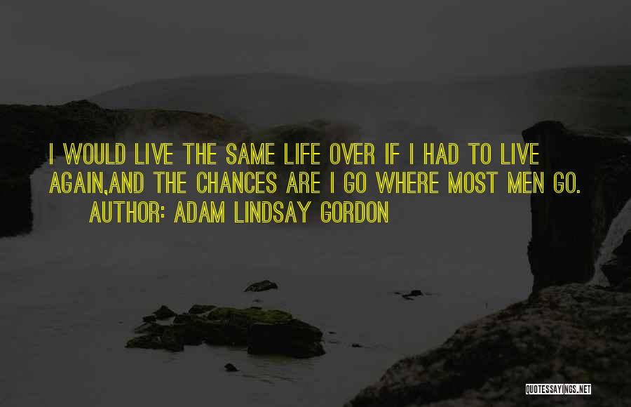 Go Live Life Quotes By Adam Lindsay Gordon