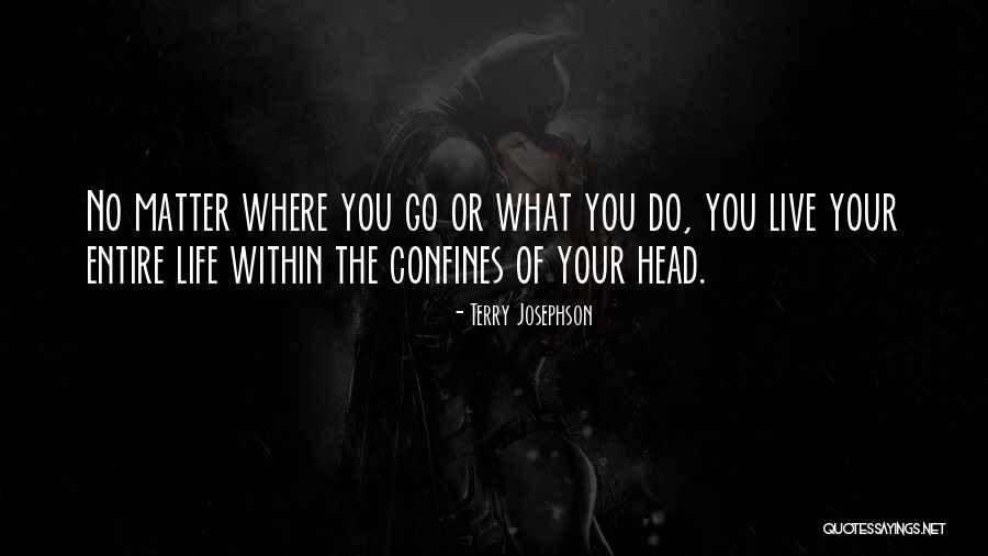 Go Live Your Life Quotes By Terry Josephson Go Live Your Life Quotes By Terry Josephson