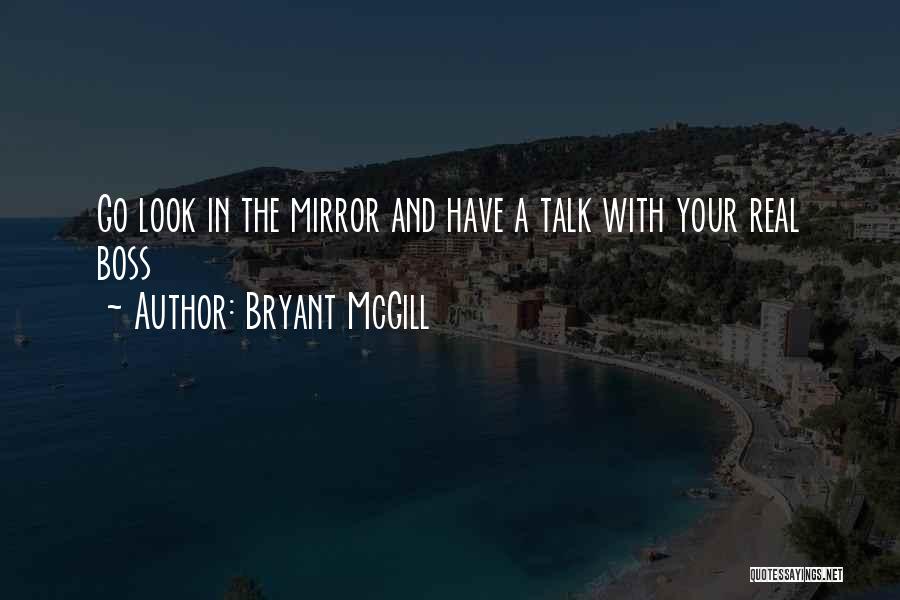 Go Look In The Mirror Quotes By Bryant McGill