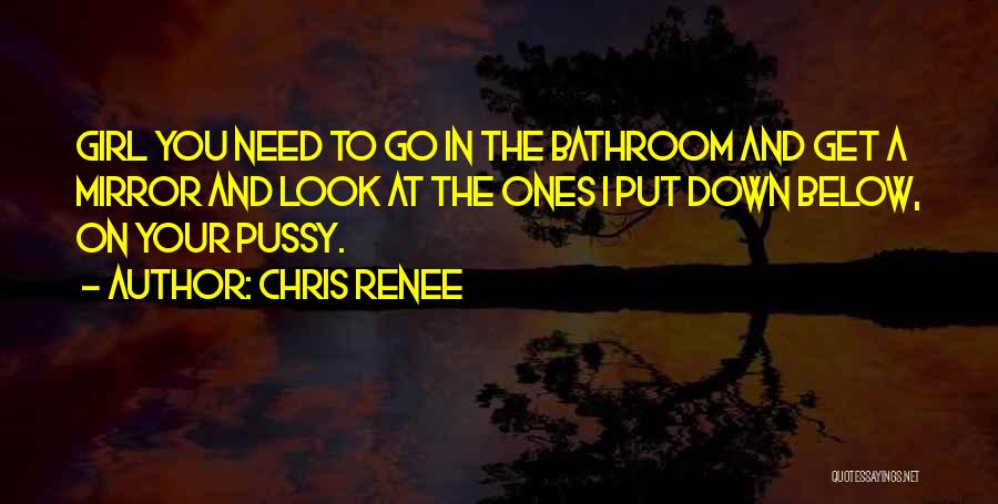 Go Look In The Mirror Quotes By Chris Renee