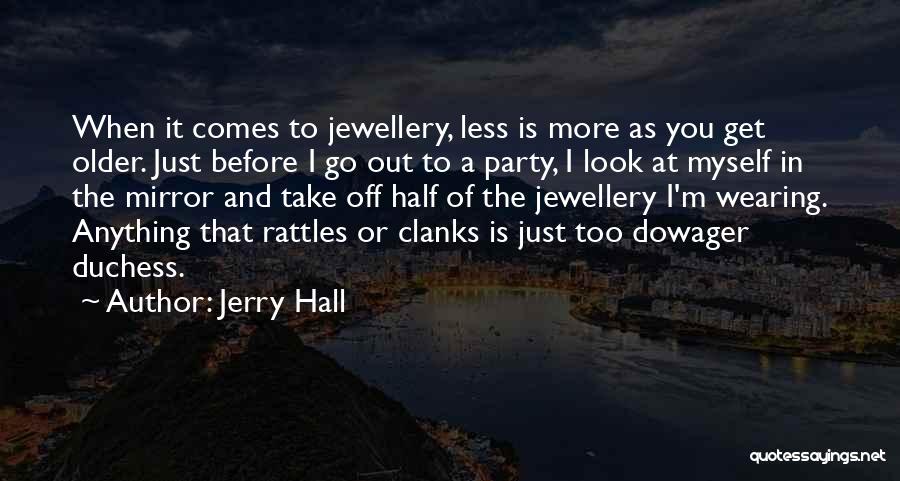 Go Look In The Mirror Quotes By Jerry Hall