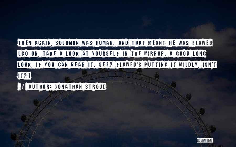 Go Look In The Mirror Quotes By Jonathan Stroud