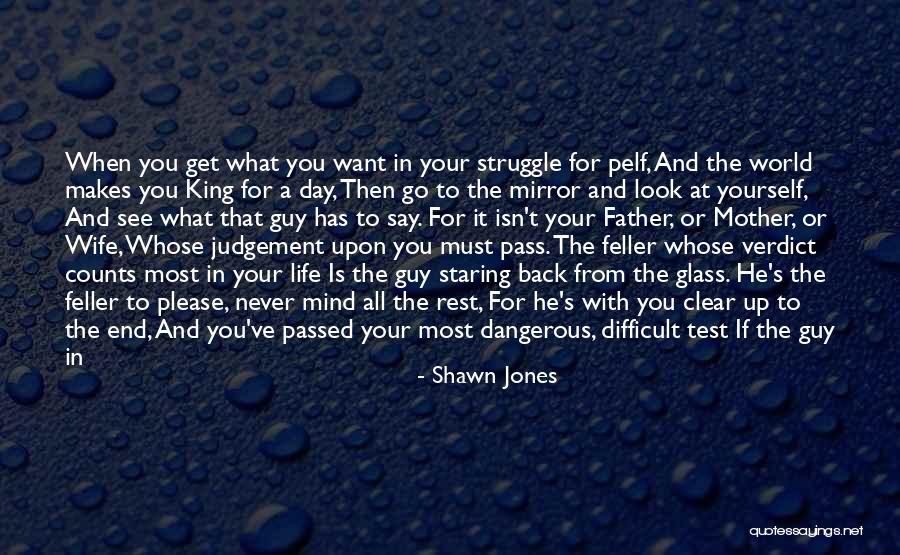 Go Look In The Mirror Quotes By Shawn Jones Go Look In The Mirror Quotes By Shawn Jones