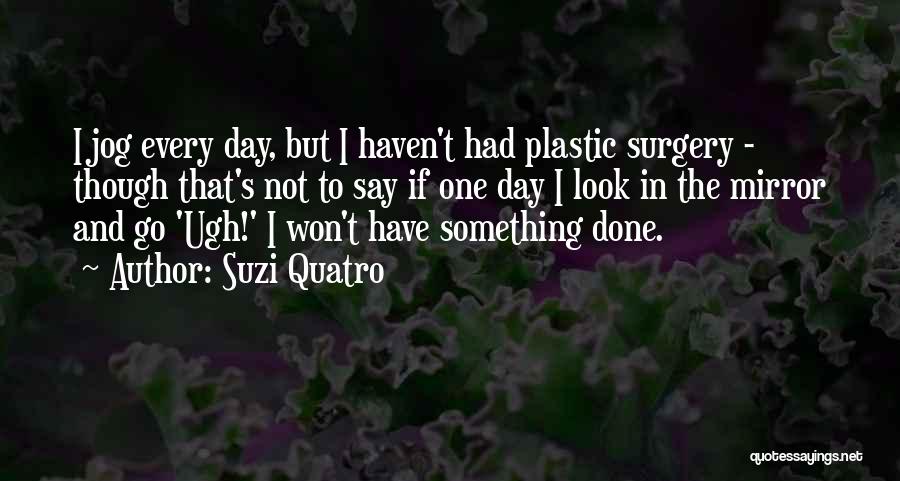 Go Look In The Mirror Quotes By Suzi Quatro