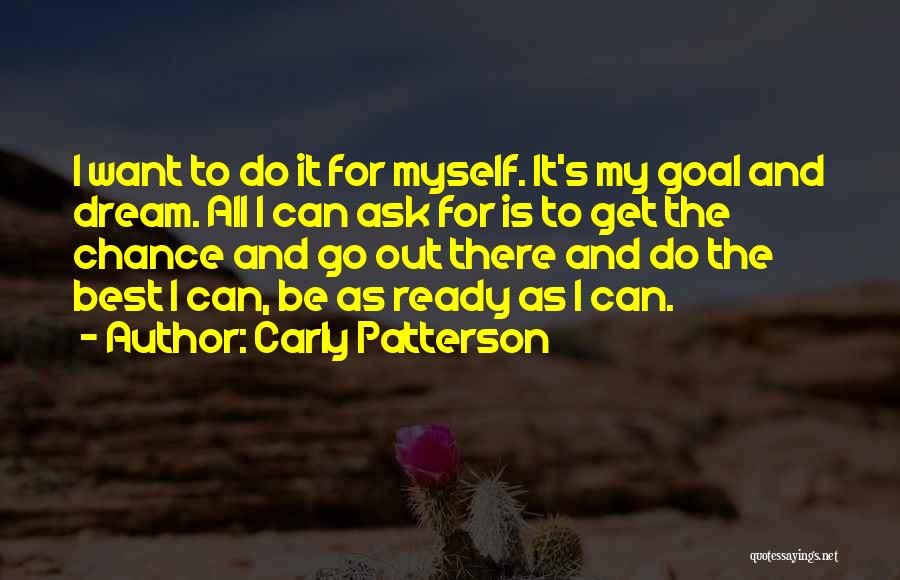 Go Out And Do It Quotes By Carly Patterson