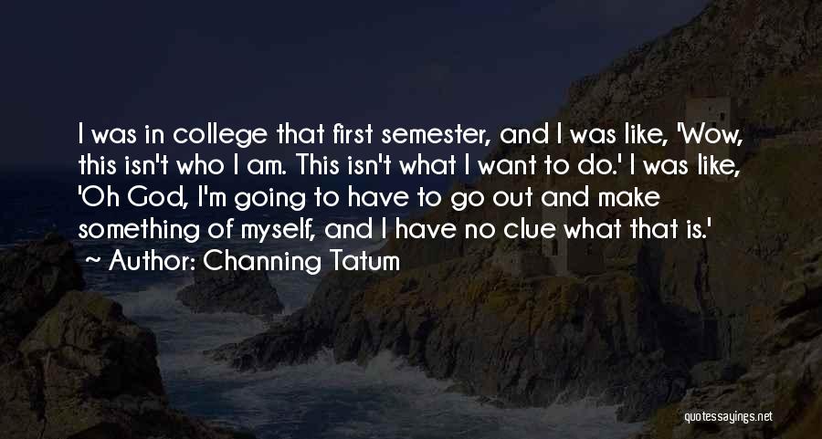 Go Out And Do Something Quotes By Channing Tatum