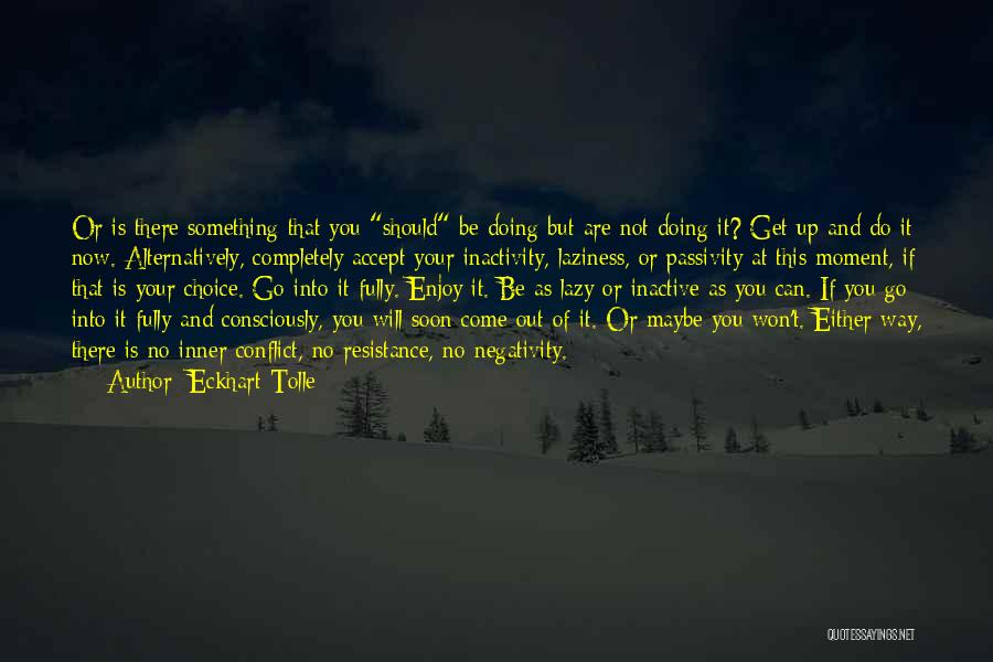 Go Out And Do Something Quotes By Eckhart Tolle