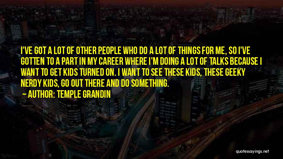 Go Out And Do Something Quotes By Temple Grandin
