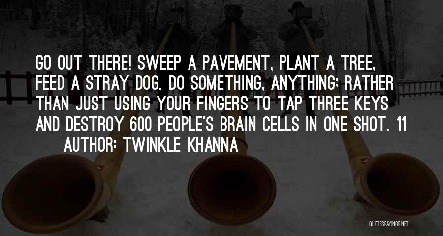 Go Out And Do Something Quotes By Twinkle Khanna