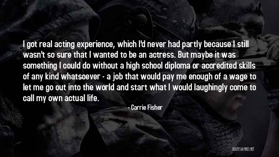 Go Out And Experience Life Quotes By Carrie Fisher