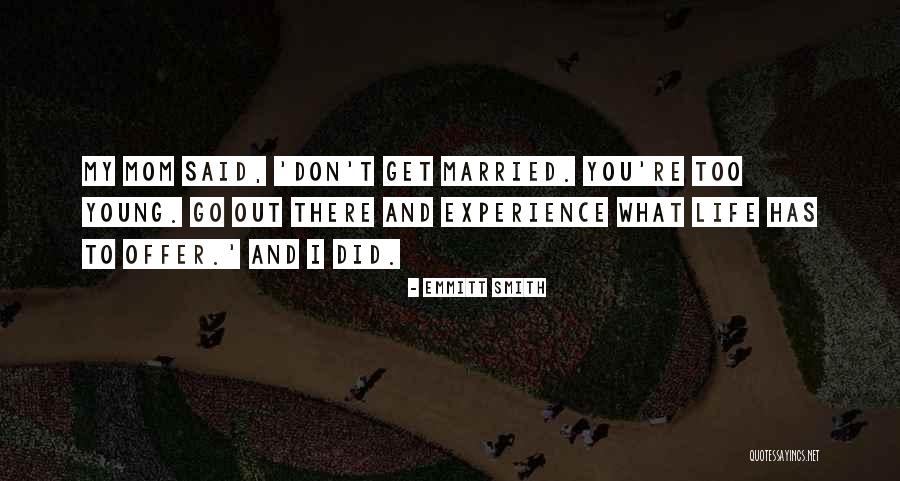 Go Out And Experience Life Quotes By Emmitt Smith Go Out And Experience Life Quotes By Emmitt Smith
