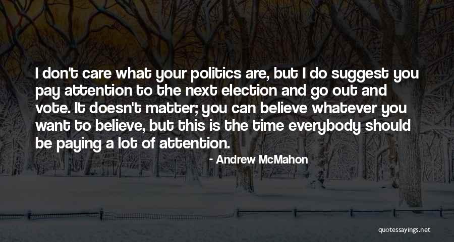 Go Out And Vote Quotes By Andrew McMahon Go Out And Vote Quotes By Andrew McMahon