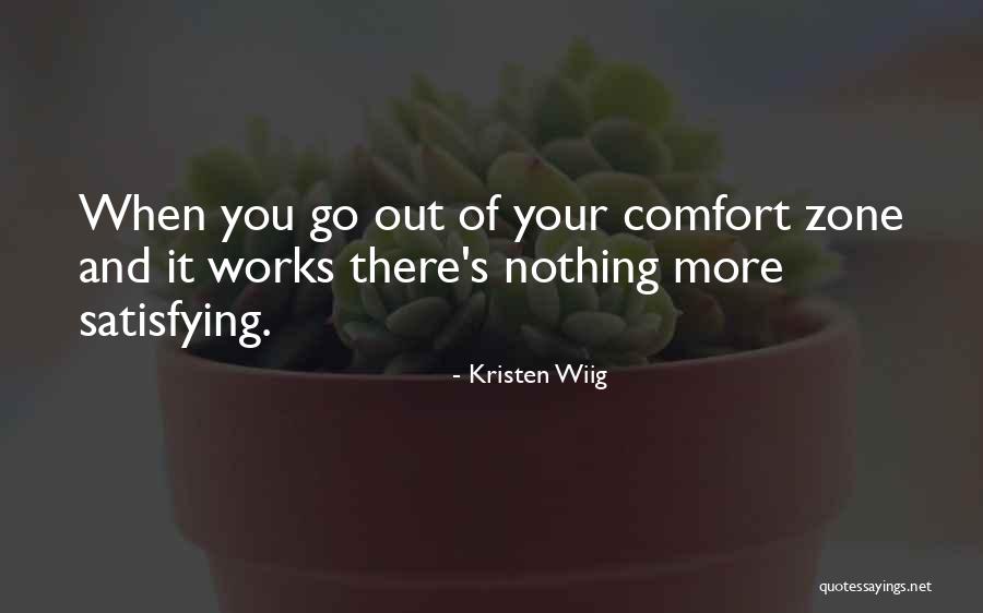 Go Out Of Your Comfort Zone Quotes By Kristen Wiig Go Out Of Your Comfort Zone Quotes By Kristen Wiig