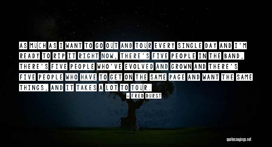 Go Out There And Get It Quotes By Fred Durst Go Out There And Get It Quotes By Fred Durst