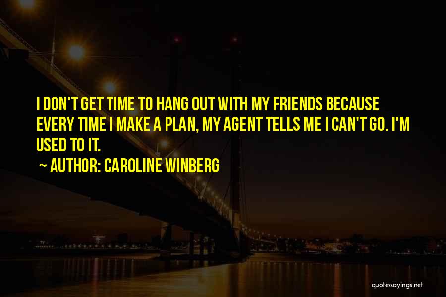 Go Out With Friends Quotes By Caroline Winberg