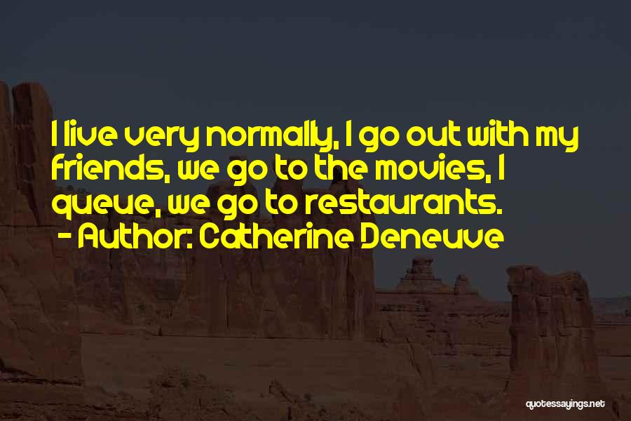 Go Out With Friends Quotes By Catherine Deneuve