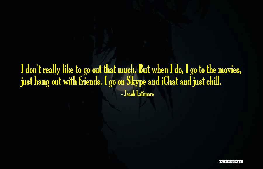 Go Out With Friends Quotes By Jacob Latimore Go Out With Friends Quotes By Jacob Latimore