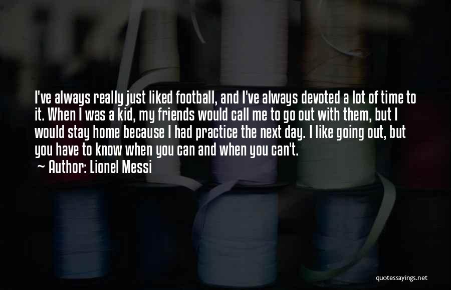 Go Out With Friends Quotes By Lionel Messi