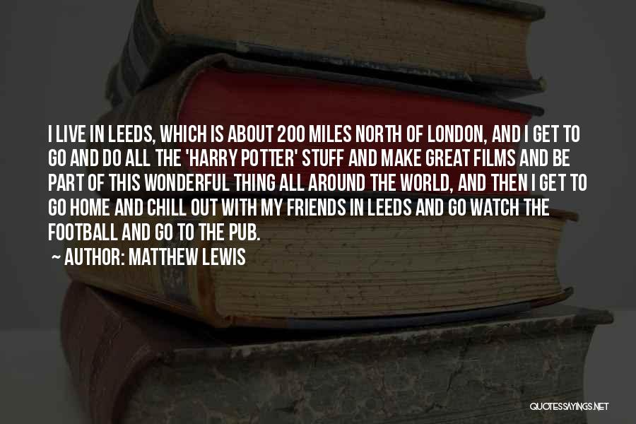 Go Out With Friends Quotes By Matthew Lewis