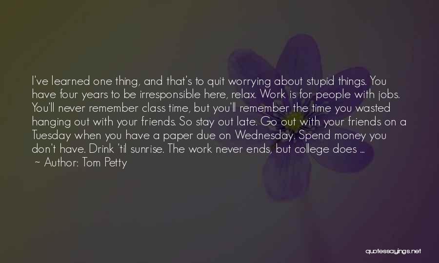 Go Out With Friends Quotes By Tom Petty