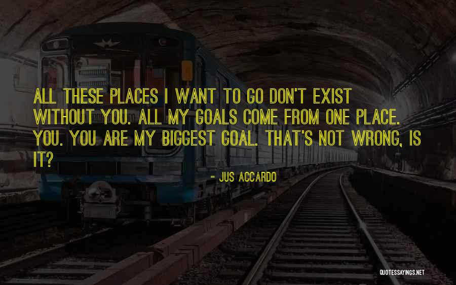 Go Places You Want To Go Quotes By Jus Accardo Go Places You Want To Go Quotes By Jus Accardo
