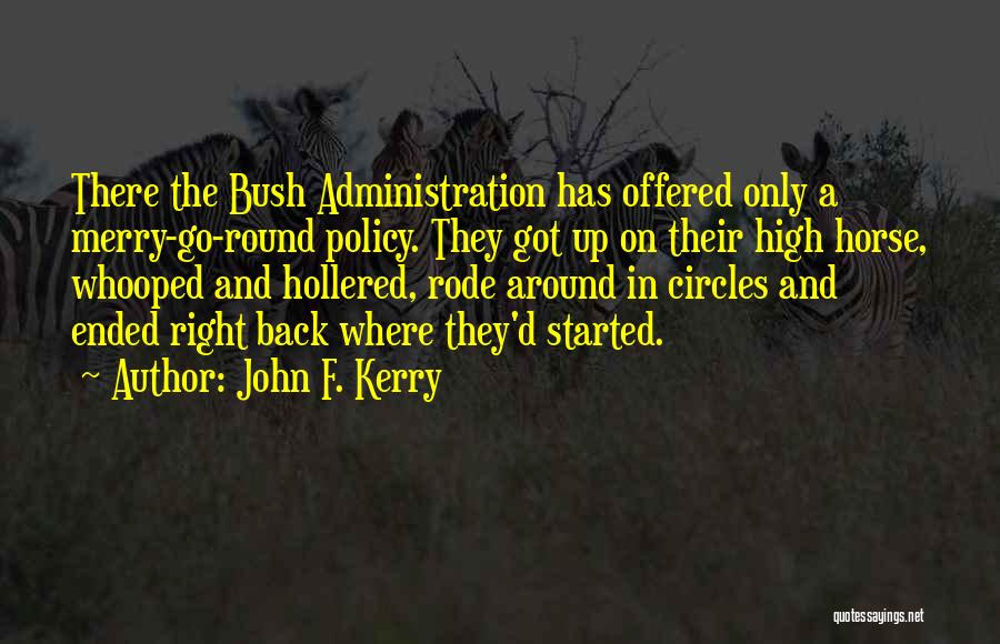 Go Round In Circles Quotes By John F. Kerry