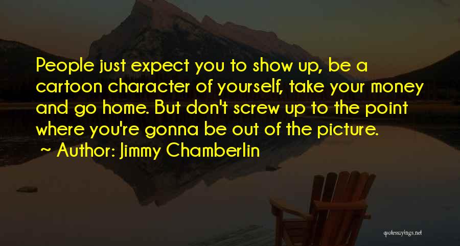 Go Screw Yourself Quotes By Jimmy Chamberlin