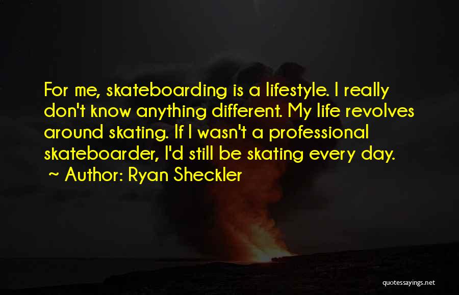 Go Skateboarding Day Quotes By Ryan Sheckler