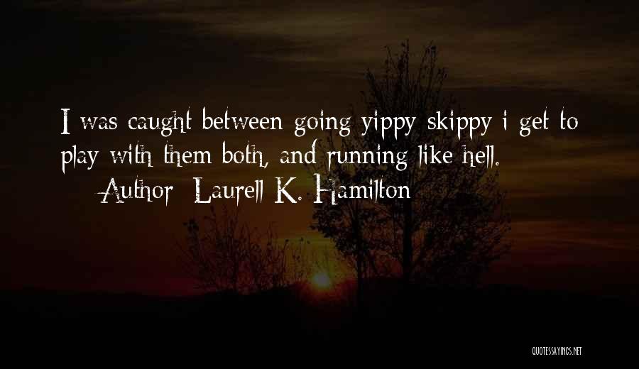 Go Skippy Quotes By Laurell K. Hamilton