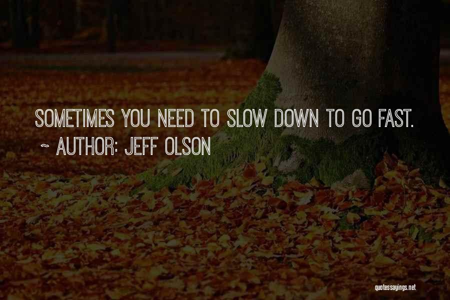 Go Slow To Go Fast Quotes By Jeff Olson