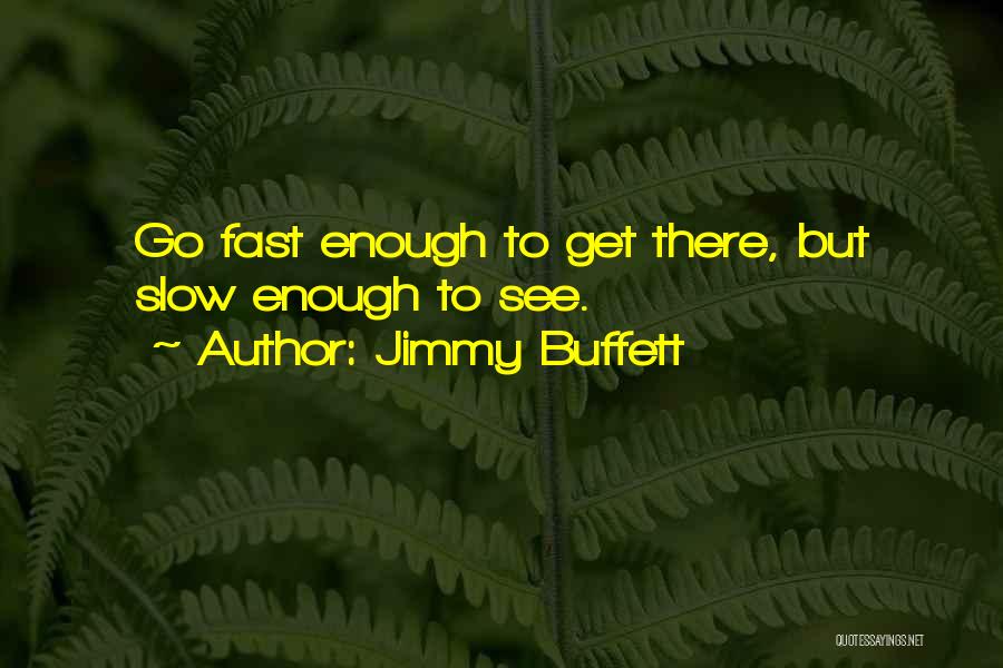 Go Slow To Go Fast Quotes By Jimmy Buffett