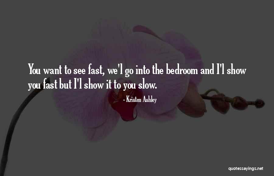 Go Slow To Go Fast Quotes By Kristen Ashley