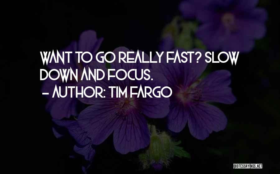 Go Slow To Go Fast Quotes By Tim Fargo