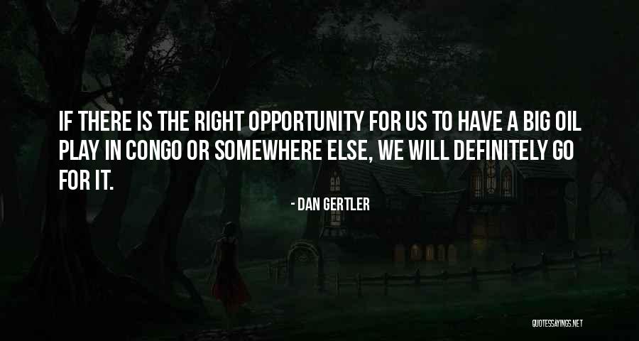 Go Somewhere Quotes By Dan Gertler Go Somewhere Quotes By Dan Gertler