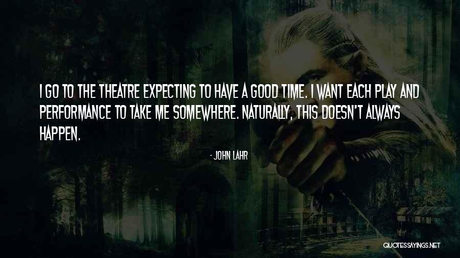 Go Somewhere Quotes By John Lahr Go Somewhere Quotes By John Lahr