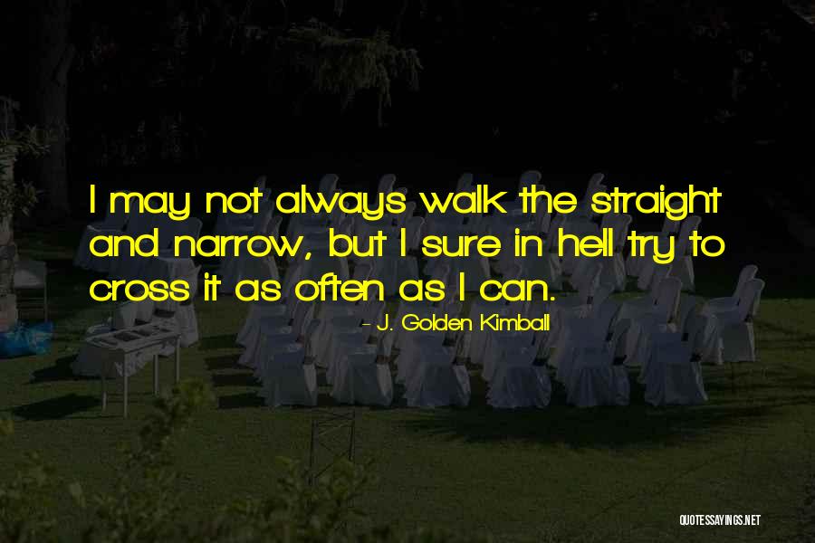 Go Straight To Hell Quotes By J. Golden Kimball Go Straight To Hell Quotes By J. Golden Kimball