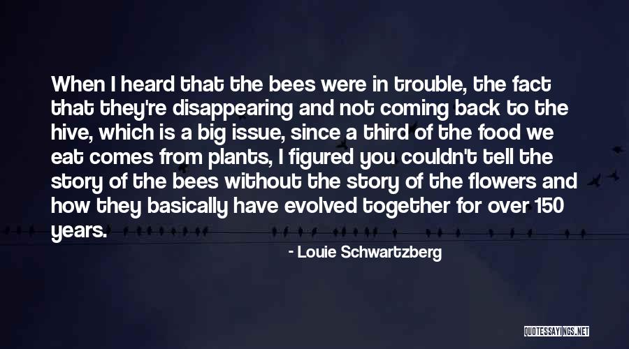 Go Tell The Bees That I Am Gone Quotes By Louie Schwartzberg Go Tell The Bees That I Am Gone Quotes By Louie Schwartzberg