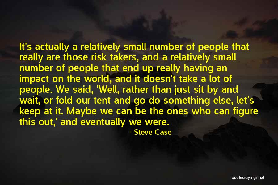 Go Tent Quotes By Steve Case Go Tent Quotes By Steve Case