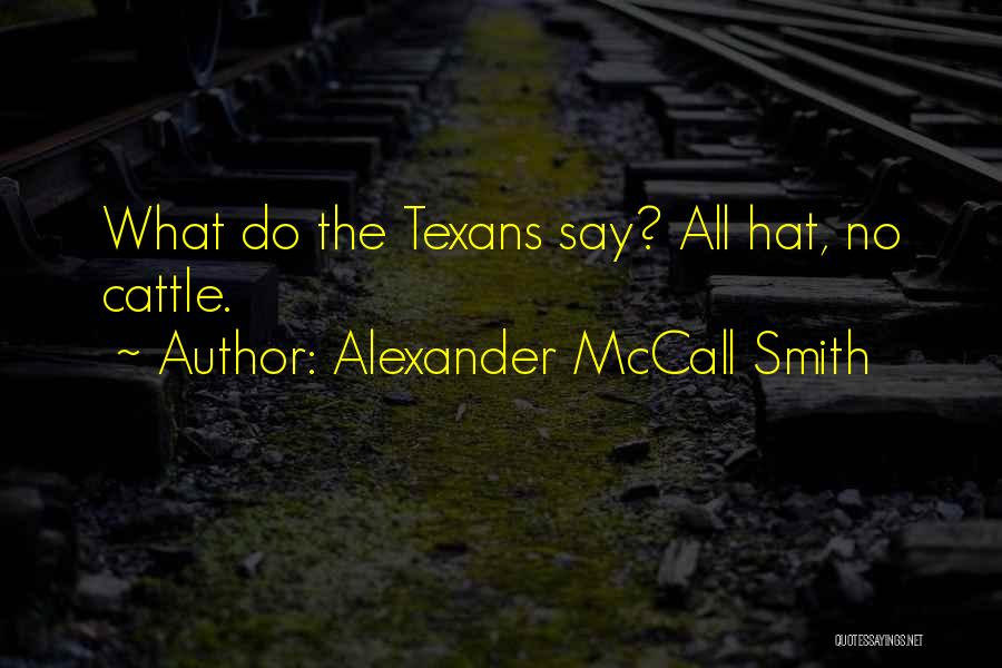 Go Texans Quotes By Alexander McCall Smith