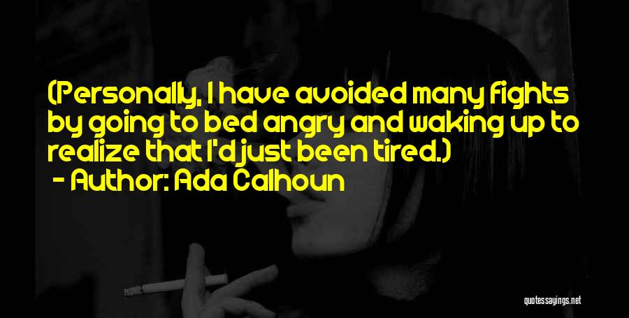 Go To Bed Angry Quotes By Ada Calhoun