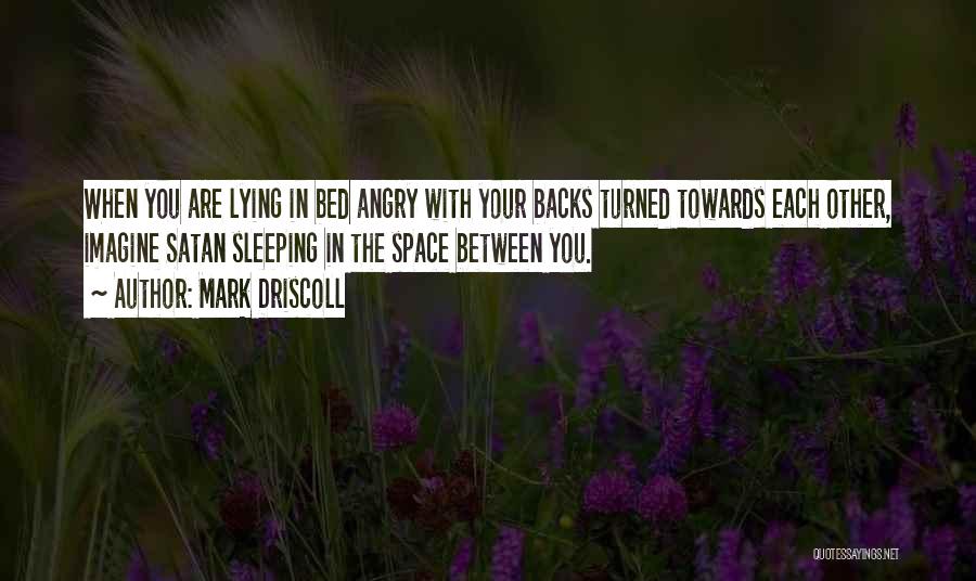 Go To Bed Angry Quotes By Mark Driscoll