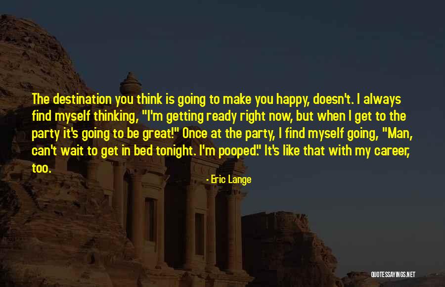 Go To Bed Happy Quotes By Eric Lange Go To Bed Happy Quotes By Eric Lange