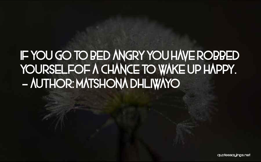 Go To Bed Happy Quotes By Matshona Dhliwayo