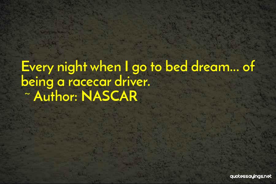Go To Bed Quotes By NASCAR