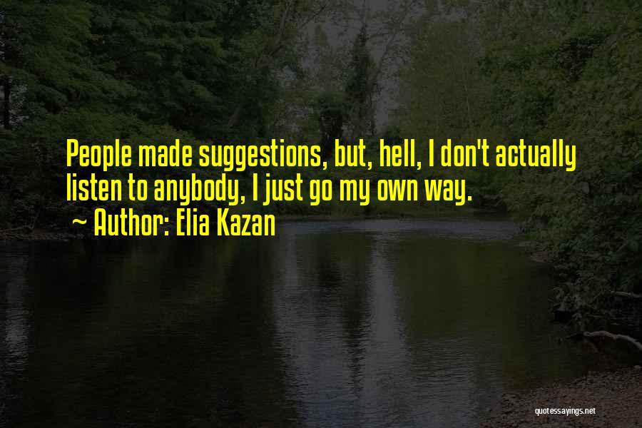 Go To Hell Quotes By Elia Kazan