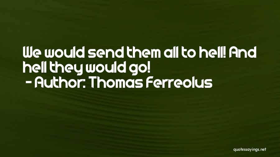 Go To Hell Quotes By Thomas Ferreolus