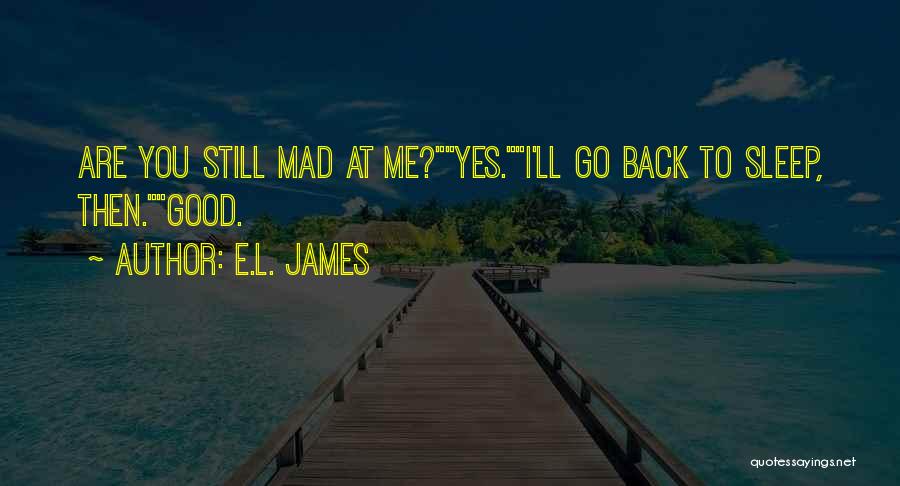 Go To Sleep Mad Quotes By E.L. James