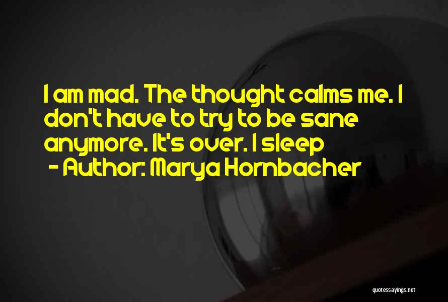 Go To Sleep Mad Quotes By Marya Hornbacher
