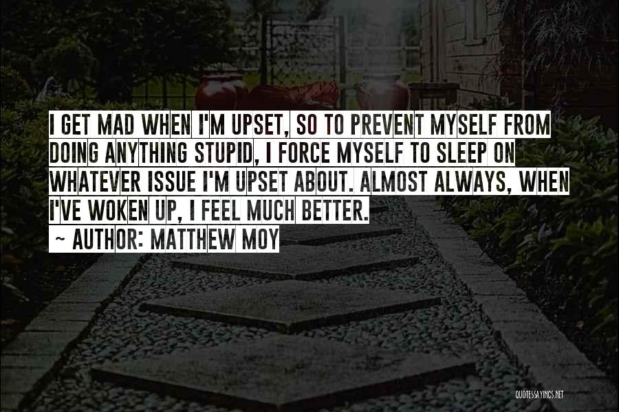 Go To Sleep Mad Quotes By Matthew Moy