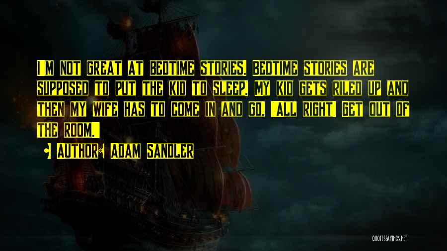 Go To Sleep Quotes By Adam Sandler